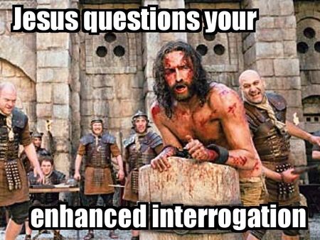 Jesus questions your enhanced&nbsp;interrogation