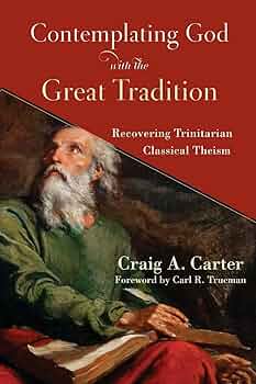 Revisiting Craig Carter’s Contemplating God with the Great Tradition